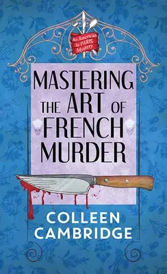 Stăpânirea artei crimei franceze: Un mister american în Paris - Mastering the Art of French Murder: An American in Paris Mystery