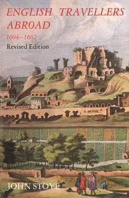 English Travelers Abroad, 1604-1667: Influența lor asupra societății și politicii engleze, ediție revizuită - English Travelers Abroad, 1604-1667: Their Influence on English Society and Politics, Revised Edition