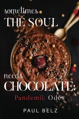 Uneori sufletul are nevoie de ciocolată: Ode pandemice - Sometimes the Soul Needs Chocolate: Pandemic Odes
