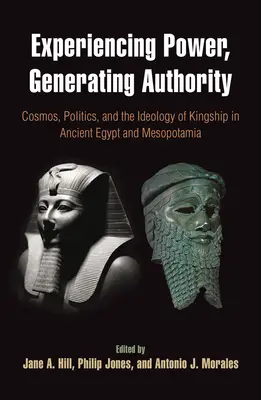 Experimentarea puterii, generarea autorității: Cosmos, politică și ideologia regalității în Egiptul Antic și Mesopotamia - Experiencing Power, Generating Authority: Cosmos, Politics, and the Ideology of Kingship in Ancient Egypt and Mesopotamia