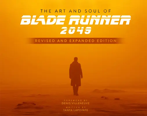 Arta și sufletul lui Blade Runner 2049 - Ediție revizuită și extinsă - The Art and Soul of Blade Runner 2049 - Revised and Expanded Edition