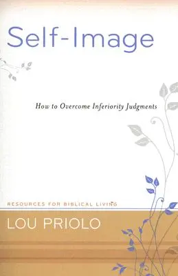 Imaginea de sine: Cum să depășim judecățile de inferioritate - Self-Image: How to Overcome Inferiority Judgments