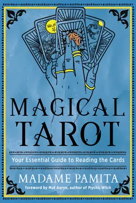 Tarotul magic: Ghidul tău esențial pentru citirea cărților - Magical Tarot: Your Essential Guide to Reading the Cards