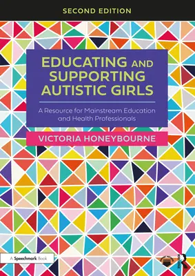 Educarea și sprijinirea fetelor autiste: O resursă pentru profesioniștii din educație și sănătate - Educating and Supporting Autistic Girls: A Resource for Mainstream Education and Health Professionals