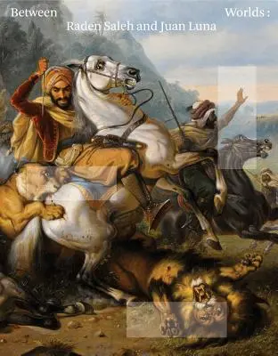Între lumi: Raden Saleh și Juan Luna - Between Worlds: Raden Saleh and Juan Luna