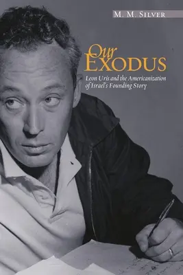 Exodul nostru: Leon Uris și americanizarea istoriei fondatoare a Israelului - Our Exodus: Leon Uris and the Americanization of Israel's Founding Story