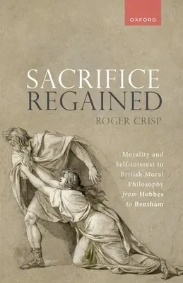 Sacrificiul regăsit: Moralitatea și interesul personal în filosofia morală britanică de la Hobbes la Bentham - Sacrifice Regained: Morality and Self-Interest in British Moral Philosophy from Hobbes to Bentham