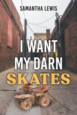 I Want My Darn Skates: Ediția a doua - I Want My Darn Skates: Second Edition