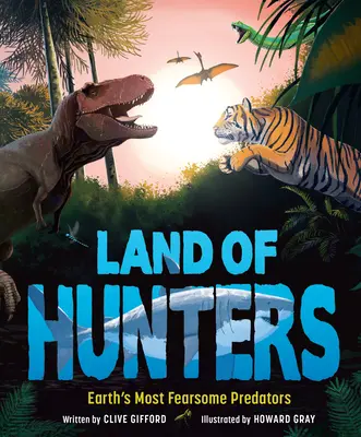Tărâmul vânătorilor: Cei mai înspăimântători prădători ai Pământului - Land of Hunters: Earth's Most Fearsome Predators
