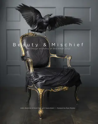 Frumusețe și ticăloșie: Alchimia designului lui Blackman Cruz - Beauty & Mischief: The Design Alchemy of Blackman Cruz
