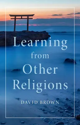 Învățând de la alte religii (Brown David (University of St Andrews Scotland)) - Learning from Other Religions (Brown David (University of St Andrews Scotland))