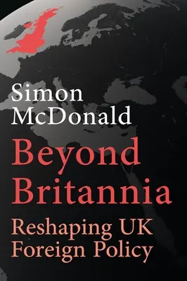 Dincolo de Britannia: Remodelarea politicii externe a Regatului Unit - Beyond Britannia: Reshaping UK Foreign Policy
