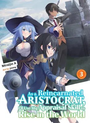 Ca un Aristocrat reîncarnat, îmi voi folosi abilitatea de evaluare pentru a mă ridica în lume 3 (Light Novel) - As a Reincarnated Aristocrat, I'll Use My Appraisal Skill to Rise in the World 3 (Light Novel)