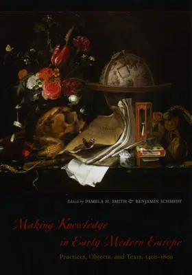 Producerea cunoașterii în Europa modernă timpurie: Practici, obiecte și texte, 1400-1800 - Making Knowledge in Early Modern Europe: Practices, Objects, and Texts, 1400-1800