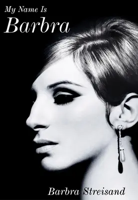 Numele meu este Barbra - Autobiografia exaltantă și surprinzător de sinceră a legendei vii - My Name is Barbra - The exhilarating and startlingly honest autobiography of the living legend