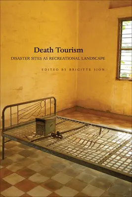Turismul morții: Siturile dezastrelor ca peisaje recreaționale - Death Tourism: Disaster Sites as Recreational Landscape