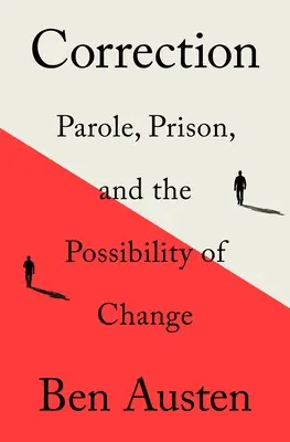 Corecție: Eliberarea condiționată, închisoarea și posibilitatea schimbării - Correction: Parole, Prison, and the Possibility of Change