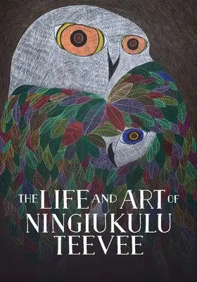 Viața și arta lui Ningiukulu Teevee: English Edition - The Life and Art of Ningiukulu Teevee: English Edition