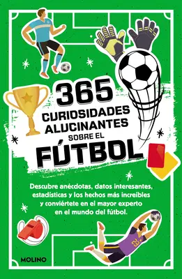 365 Curiosidades Alucinantes Sobre El Futbol / 365 de fapte uimitoare despre fotbal - 365 Curiosidades Alucinantes Sobre El Ftbol / 365 Amazing Facts about Soccer