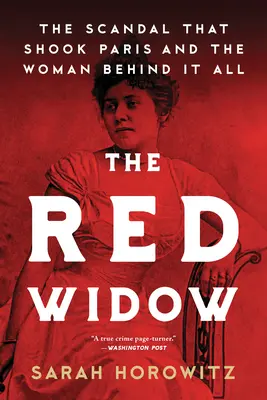 The Red Widow: The Scandal That Shook Paris and the Woman Behind It All (Scandalul care a zguduit Parisul și femeia din spatele lui) - The Red Widow: The Scandal That Shook Paris and the Woman Behind It All