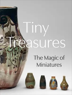 Mici comori: Magia miniaturilor - Tiny Treasures: The Magic of Miniatures