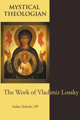 Teologul mistic: Opera lui Vladimir Lossky - Mystical Theologian: The Work of Vladimir Lossky