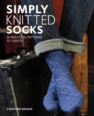 Șosete tricotate simplu: 25 de modele frumoase de creat - Simply Knitted Socks: 25 Beautiful Patterns to Create