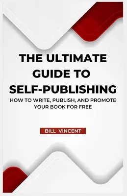 Ghidul suprem pentru autopublicare: Cum să-ți scrii, publici și promovezi cartea gratuit (Large Print Edition) - The Ultimate Guide to Self-Publishing: How to Write, Publish, and Promote Your Book for Free (Large Print Edition)