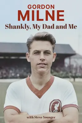 Gordon Milne: Shankly, tatăl meu și cu mine - Gordon Milne: Shankly, My Dad and Me