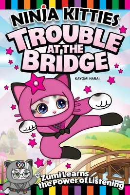 Ninja Kitties Probleme la pod: Zumi învață puterea de a asculta - Ninja Kitties Trouble at the Bridge: Zumi Learns the Power of Listening