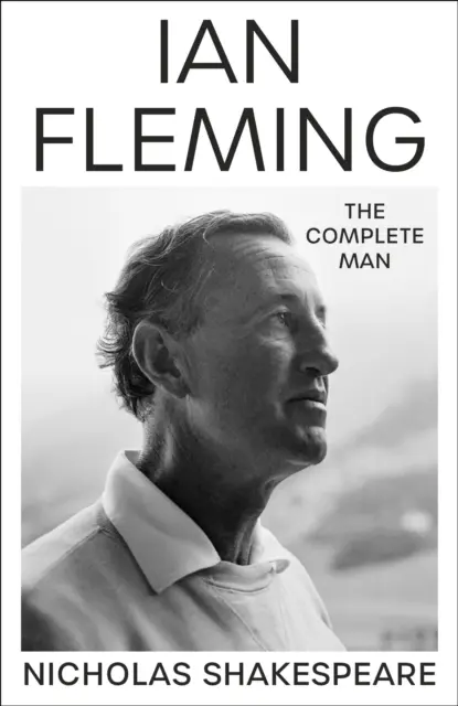 Ian Fleming - Omul complet - Ian Fleming - The Complete Man