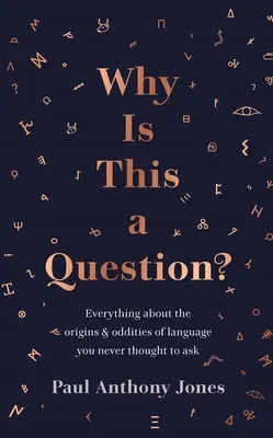 De ce este aceasta o întrebare? Totul despre originile și ciudățeniile limbajului pe care nu v-ați gândit niciodată să le întrebați - Why Is This a Question?: Everything about the Origins and Oddities of Language You Never Thought to Ask