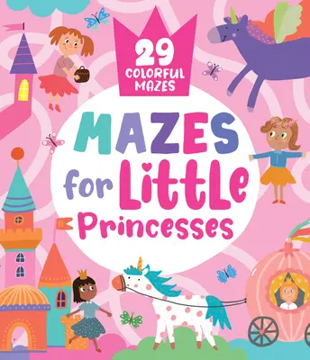 Mazes for Little Princesses: 29 de labirinturi colorate - Mazes for Little Princesses: 29 Colorful Mazes
