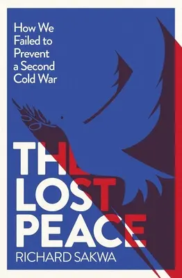 Pacea pierdută: Cum a eșuat Occidentul să prevină un al doilea Război Rece - The Lost Peace: How the West Failed to Prevent a Second Cold War