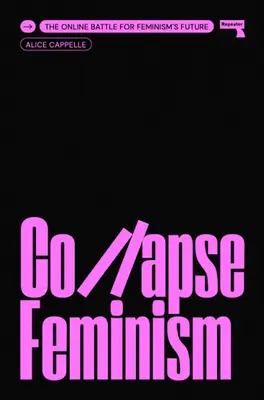 Colapsul feminismului: Bătălia online pentru viitorul feminismului - Collapse Feminism: The Online Battle for Feminism's Future