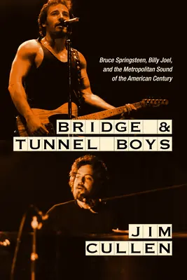 Bridge and Tunnel Boys: Bruce Springsteen, Billy Joel și Metropolitan Sound of the American Century - Bridge and Tunnel Boys: Bruce Springsteen, Billy Joel, and the Metropolitan Sound of the American Century