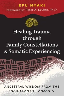 Vindecarea traumei prin constelații familiale și experiențe somatice: Înțelepciune ancestrală de la clanul melcului din Tanzania - Healing Trauma Through Family Constellations and Somatic Experiencing: Ancestral Wisdom from the Snail Clan of Tanzania