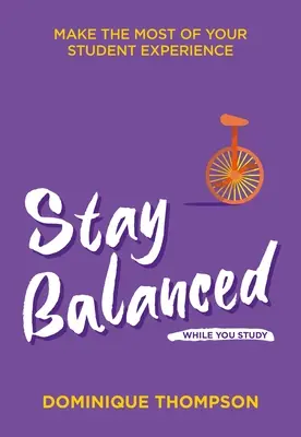 Rămâneți echilibrat în timp ce studiați: Profitați la maximum de experiența dvs. de student - Stay Balanced While You Study: Make the Most of Your Student Experience