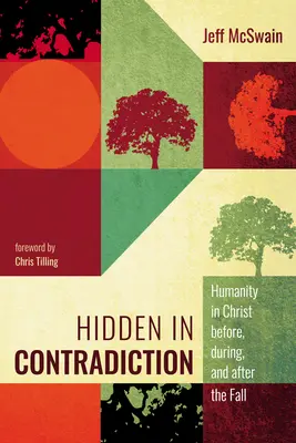 Ascuns în contradicție: Omenirea în Hristos înainte, în timpul și după cădere - Hidden in Contradiction: Humanity in Christ Before, During, and After the Fall