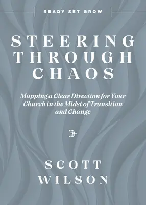 Steering Through Chaos: Trasarea unei direcții clare pentru biserica ta în mijlocul tranziției și schimbării - Steering Through Chaos: Mapping a Clear Direction for Your Church in the Midst of Transition and Change