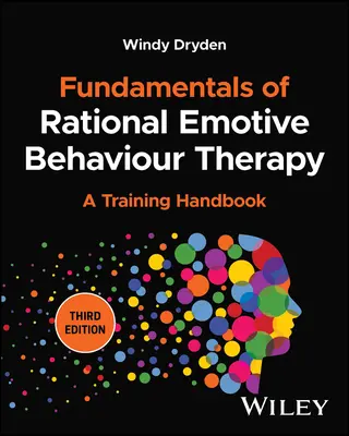 Fundamente ale terapiei raționale emotive comportamentale: Un manual de formare - Fundamentals of Rational Emotive Behaviour Therapy: A Training Handbook