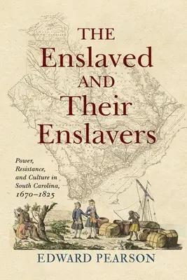 Înrolații și înrolații lor: Putere, rezistență și cultură în Carolina de Sud, 1670-1825 - The Enslaved and Their Enslavers: Power, Resistance, and Culture in South Carolina, 1670-1825