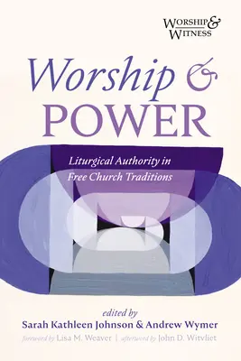 Închinare și putere: Autoritatea liturgică în tradițiile Bisericii libere - Worship and Power: Liturgical Authority in Free Church Traditions