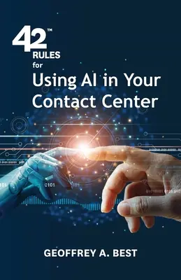 42 de reguli pentru utilizarea inteligenței artificiale în centrul dvs. de contact: O prezentare generală a modului în care inteligența artificială vă poate îmbunătăți experiența clienților - 42 Rules for Using AI in Your Contact Center: An overview of how artificial intelligence can improve your customer experience