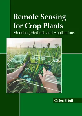 Teledetecție pentru plantele de cultură: Metode de modelare și aplicații - Remote Sensing for Crop Plants: Modeling Methods and Applications
