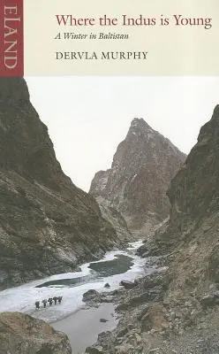 Where the Indus Is Young: O iarnă în Baltistan - Where the Indus Is Young: A Winter in Baltistan