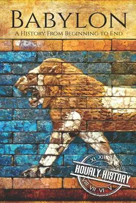 Babilon: O istorie de la început până la sfârșit - Babylon: A History From Beginning to End