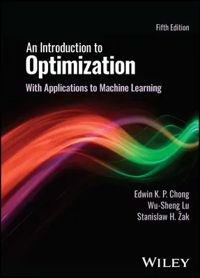 Introducere în optimizare - cu aplicații la învățarea automată (Chong Edwin K. P. (Colorado State University)) - Introduction to Optimization - With Applications to Machine Learning (Chong Edwin K. P. (Colorado State University))