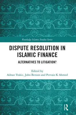 Soluționarea litigiilor în finanțele islamice: Alternative la litigii? - Dispute Resolution in Islamic Finance: Alternatives to Litigation?