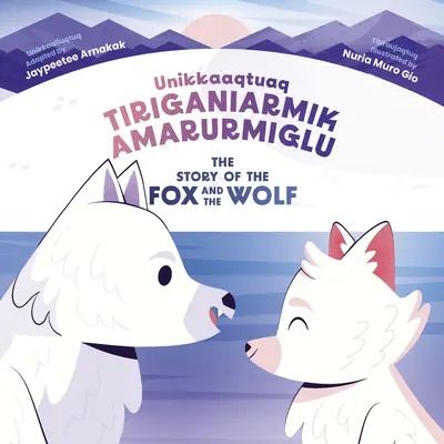 Povestea vulpii și a lupului: ediție bilingvă în inuktitut și engleză - The Story of the Fox and the Wolf: Bilingual Inuktitut and English Edition